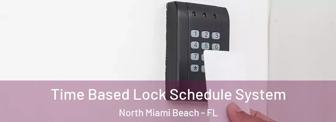  Time Based Lock Schedule System North Miami Beach - FL