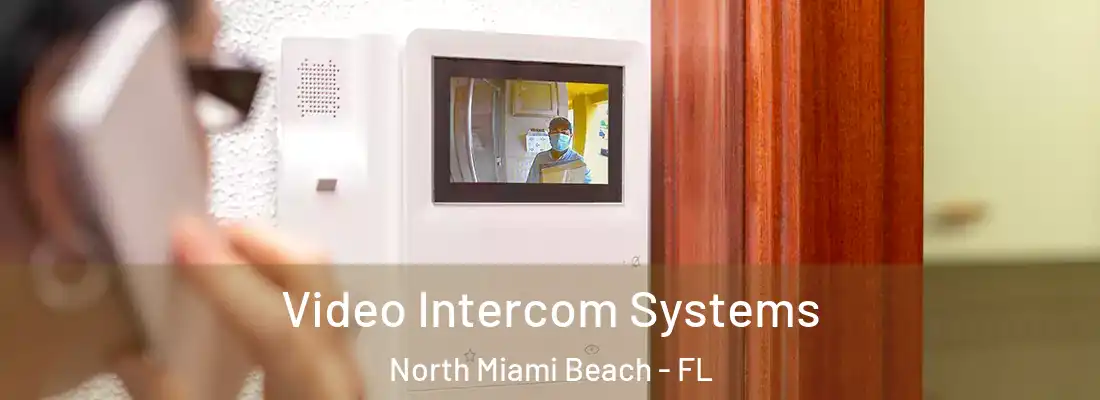  Video Intercom Systems North Miami Beach - FL